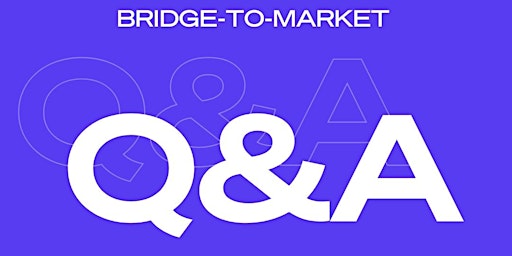 Primaire afbeelding van Bridge-to-Market Q&A Session