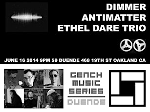 Gench Music Series: DIMMER + ANTIMATTER  + ETHEL DARE TRIO primary image