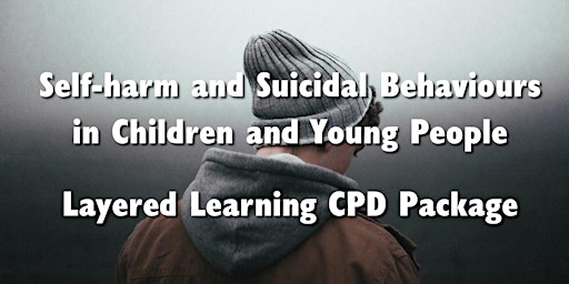 Primaire afbeelding van Self-harm & Suicidal Behaviours CPD Package - Pt B (6 Jun) & Pt C (20 Jun)