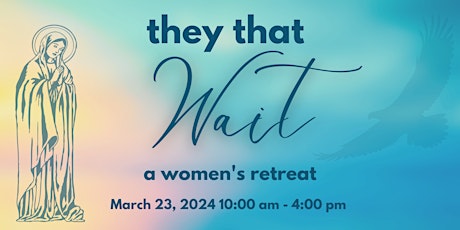 Imagen principal de They That Wait:  A Women's Retreat