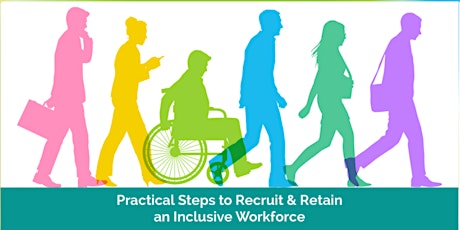 Practical Steps to Recruit and Retain an Inclusive Workforce primary image