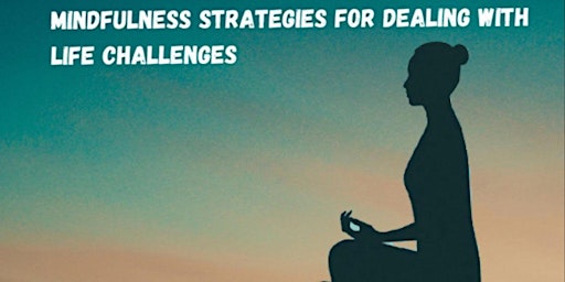 Immagine principale di Mindfulness Strategies for Dealing with Life Challenges - Online 