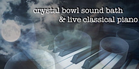 Crystal Bowl Sound Bath & Live Classical Piano primary image