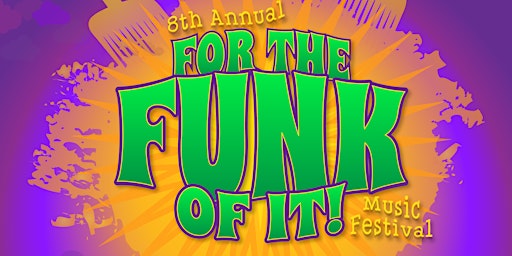 Primaire afbeelding van 8th Annual FOR THE FUNK OF IT Music Festival