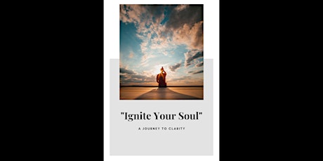 "IGNITE YOUR SOUL" A Journey To Clarity! primary image