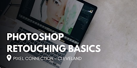 Photoshop 101: Retouching at Pixel Connection - Cleveland