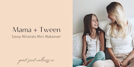 Mama + Tween - Savvy Minerals Mini Makeover primary image