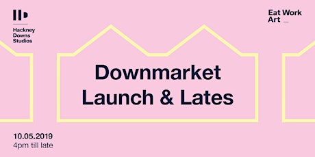 Downmarket Launch & Lates (Night Market) at Hackney Downs Studios primary image