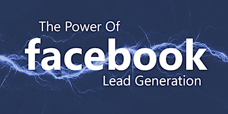 The Power of Facebook Lead Generation - Turn Your Fans into Profits! primary image