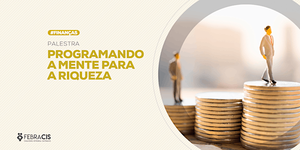 [BRASÍLIA/DF - PALESTRA GRATUITA]Programando a Mente para a Riqueza- 28/05/2019