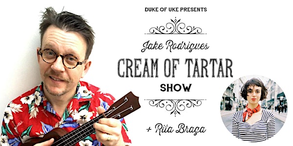 Duke of Uke presents Jake Rodrigues 'Cream of Tartar' + Rita Braga