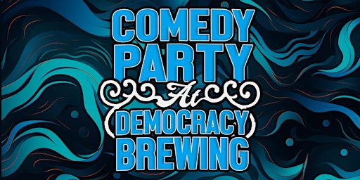 Imagen principal de Comedy Party @ Democracy Brewing!