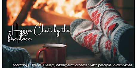 Hygge Chats by the Fireplace:Deep,Intelligent Chats with people worldwide!