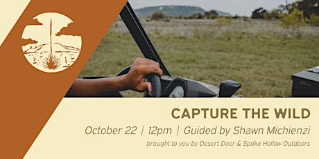 Capture the Wild: Presented by Desert Door and Spoke Hollow Outfitters primary image