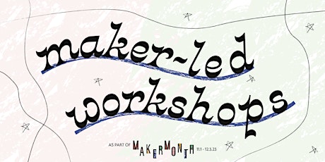 Imagem principal de Maker Month: Maker-Led Workshops