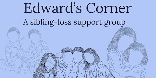 Edward’s Corner: A grief support group for sibling-loss.