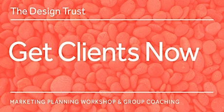 The Design Trust Get Clients Now marketing planning workshop & coaching Summer 2019 primary image