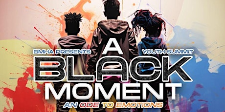 BMHA's 5th Annual Youth Summit - “A Black Moment: An Ode to Emotions” primary image