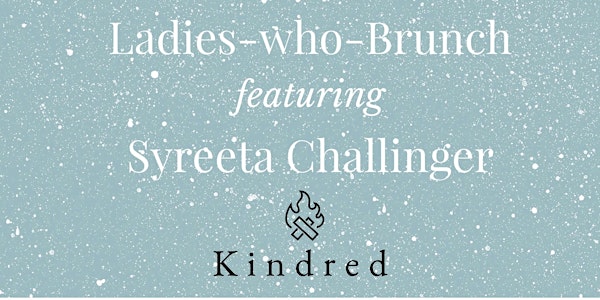 Ladies-who-Brunch featuring Syreeta Challinger