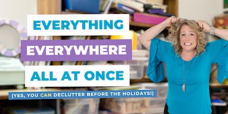 Everything Everywhere All at Once? You CAN Declutter Before the Holidays! primary image
