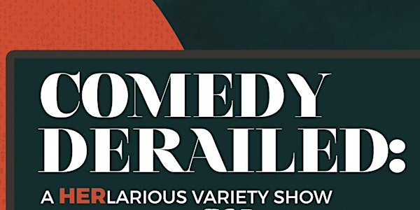 Comedy Derailed: A HERlarious Variety Show