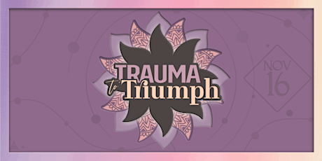 Trauma to Triumph | November 16 primary image