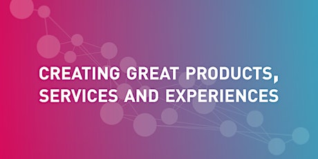 Creating great products, services and experiences