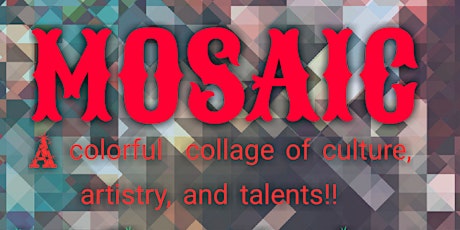 "MOSAIC";  A colorful collage of culture,  artisty, and talents!!   primary image