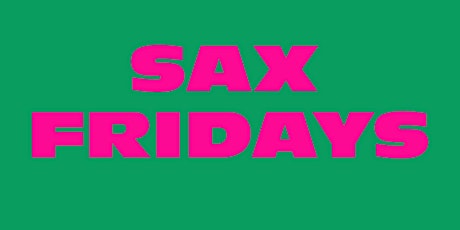 SAX Fridays Late Night primary image