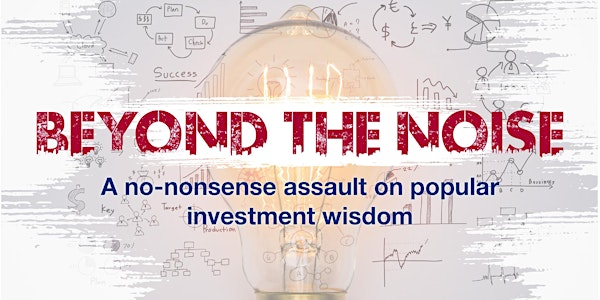 Beyond the Noise: A no-nonsense assault on popular investment wisdom (BNE)