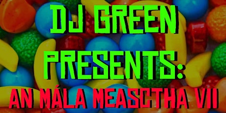 Primaire afbeelding van DJ Green Presents: An Mála Measctha VII