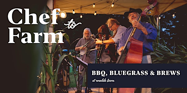 Max's Chef to Farm Dinner "BBQ, Bluegrass & Brews"