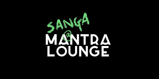Primaire afbeelding van Sanga @ Mantra Lounge | Conscious Conversation, Guided Meditation & Kirtan