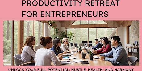 Productivity retreat for Entrepreneurs London : Unlock your full potential primary image