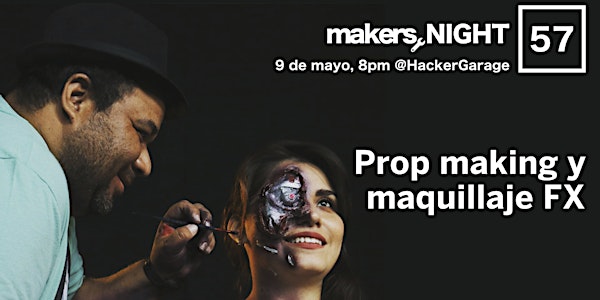 MakersNight 57 - Prop making y maquillaje FX