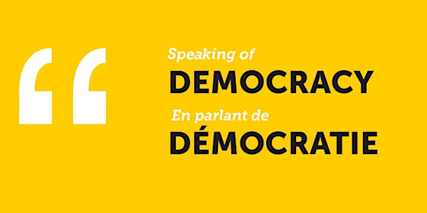 Speaking of Democracy Tour / En Parlant de Démocratie Visite
