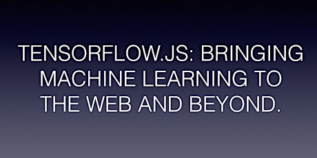 TENSORFLOW.JS: BRINGING MACHINE LEARNING TO THE WEB AND BEYOND primary image