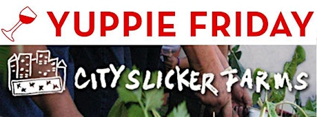 Yuppie Friday Happy Hour for City Slicker Farms primary image