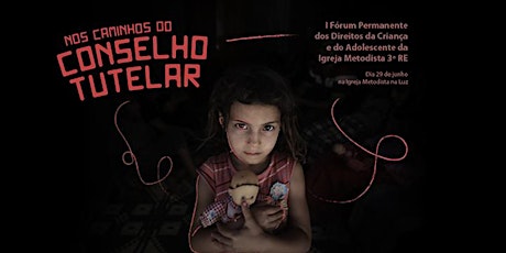 Imagem principal do evento Nos caminhos do Conselho Tutelar - I Fórum permanente dos Direitos da Criança e do Adolescente da Igreja Metodista 3ª RE