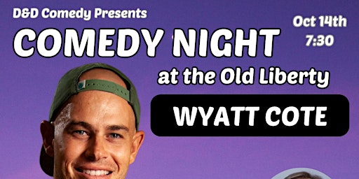 D&D Comedy Presents:  Wyatt Cote  at the Old Liberty Theater primary image