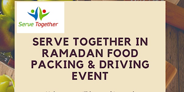SERVE TOGETHER IN RAMADAN FOOD PACKING & DRIVING EVENT