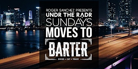 Undr The Radr Sunday's: ROGER SANCHEZ BDAY BBQ at BARTER WYNWOOD primary image
