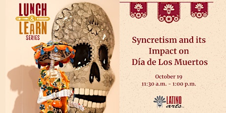 Image principale de Lunch and Learn:  Syncretism and its Impact on Día de Los Muertos