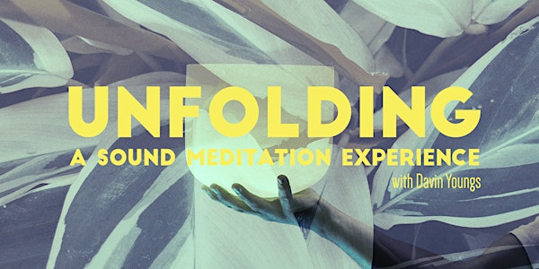 UNFOLDING: A Sound Meditation Experience