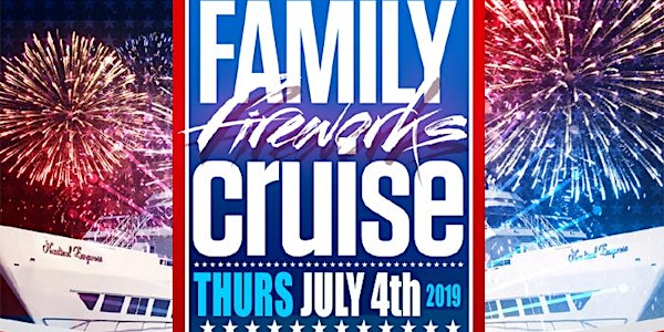 4th of JULY INDEPENDENCE DAY 2019 FAMILY FIREWORKS CRUISE •  NEW YORK CITY