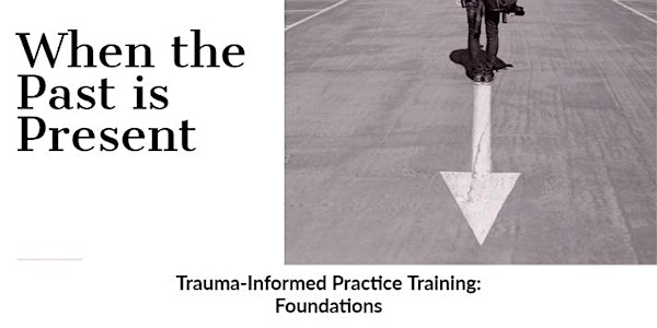 Trauma-Informed Practice Training: Foundations	 (*weekday training date)