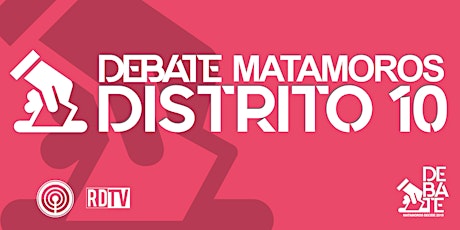 Imagen principal de Debate Matamoros Decide / Distrito 10