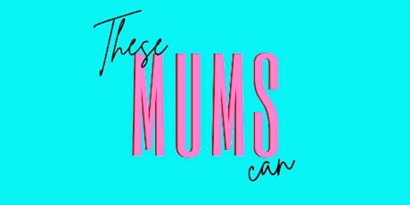 These Mums Can