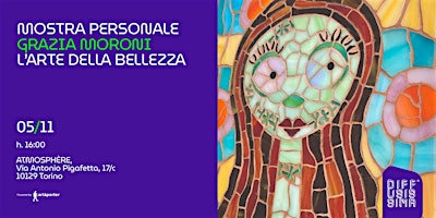 L'ARTE DELLA BELLEZZA -personale di Grazia Moroni in ambito di DIFFUSISSIMA primary image