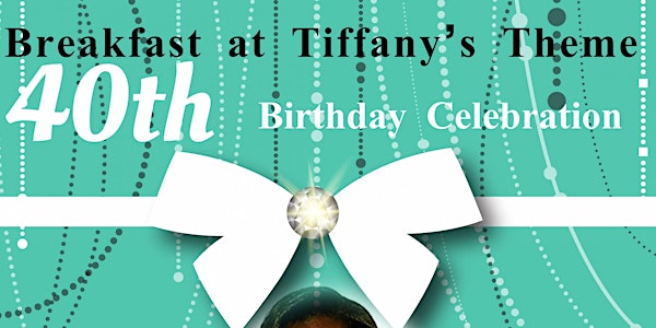 Breakfast at Tiffany’s 40th Birthday Soiree
